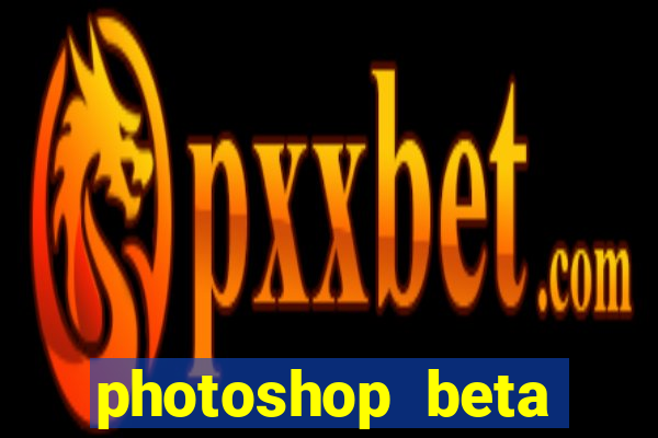 photoshop beta download crackeado